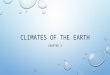 CLIMATES OF THE EARTH CHAPTER 3. CHAPTER 3, SECTION 1: EARTH-SUN RELATIONSHIPS CLIMATE AND WEATHER EARTH’S TILT AND ROTATION EARTH’S REVOLUTION THE GREENHOUSE