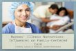 Nurses’ Illness Narratives: Influences on Family-Centered Care Lindsey Lawson & Barbara Couden-Hernandez