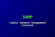 SNMP Simple Network Management Protocol. SNMP and UDP Uses UDP as transport protocol Connectionless Connectionless Port 161 for sending and receiving
