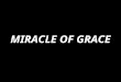 MIRACLE OF GRACE. Miracle of grace, mystery of faith, calling us to venture to the deep