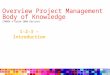 Overview Project Management Body of Knowledge (PMBOK © Guide 2008 Edition) 1-2-3 – Introduction