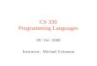 CS 330 Programming Languages 09 / 04 / 2008 Instructor: Michael Eckmann