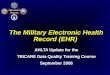 MHS IM/IT Program The Military Electronic Health Record (EHR) AHLTA Update for the TRICARE Data Quality Training Course September 2006