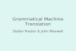 Grammatical Machine Translation Stefan Riezler & John Maxwell
