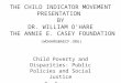 THE CHILD INDICATOR MOVEMENT PRESENTATION BY DR. WILLIAM O’HARE THE ANNIE E. CASEY FOUNDATION (WOHARE@AECF.ORG) Child Poverty and Disparities: Public Policies