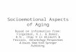 Socioemotional Aspects of Aging Based on information from: Fingerman, K.L. & Baker, B.N., Chap 9 in Wilmoth & Ferraro, Gerontology: Perspectives & Issues