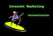 Internet Marketing Personalization. Topics Personalization and marketing Consumer benefits of personalization Implementing personalization