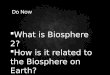 What is Biosphere 2?  How is it related to the Biosphere on Earth? Do Now