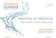 Adaptation Scotland is a programme funded by the Scottish Government and delivered by Sniffer Reporting on Adaptation Anna Beswick Sophie Turner 2 nd July