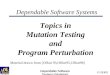 © SERG Dependable Software Systems (Mutation) Dependable Software Systems Topics in Mutation Testing and Program Perturbation Material drawn from [Offutt
