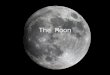The Moon. What is the Moon? A natural satellite One of more than 96 moons in our Solar System The only moon of the planet Earth