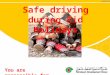 Safe driving during Eid Holidays You are responsible for their smile
