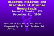 Diabetes Mellitus and Disorders of Glucose Homeostasis Rosen’s Chapter 124 December 21, 2006 Presented by: Dr. D’Isa-Smith Prepared by: Michael Savino,