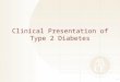 Clinical Presentation of Type 2 Diabetes 1. Age ≥45 years Family history of T2D or cardiovascular disease Overweight or obese Sedentary lifestyle Non-Caucasian