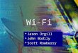 1 Wi-Fi Jason Orgill John Bodily Scott Rowberry. 2 Background Purpose Develop MAC and PHY layer for wireless connectivity of fixed, portable and moving