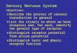 Sensory Nervous System Objectives:  Describe the process of sensory transduction in general  List the stimuli to which we have receptors and, for each,