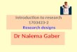 Introduction to research 1703423-2 Research designs Dr Naiema Gaber