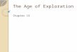 The Age of Exploration Chapter 13. Exploration and Expansion Motives and Means First Portugal and Spain Then Dutch Republic, England and France For 1000’s