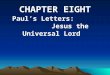 Paul’s Letters: Jesus the Universal Lord CHAPTER EIGHT
