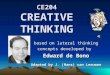 CE204 CREATIVE THINKING based on lateral thinking concepts developed by Edward de Bono Adapted by J. (Hans) van Leeuwen