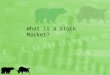 What is a Stock Market?. Where do you go to buy CDs, jeans and books? –Just like a market for CDs, jeans and books, there is a market for stocks People
