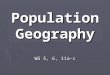 Population Geography WG 5, 6, 11a-c. What factors influence population distribution? ► Environmental factors  What type of natural resources are in the