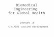 HIV/AIDS vaccine development Lecture 10 Biomedical Engineering for Global Health