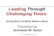 1 Presented by Jermaine M. Davis Leading Through Challenging Times: Doing More of What Matters Most ©2010 Jermaine M. Davis Seminars & Workshops, Inc