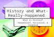 History and What- Really-Happened What is History? Remembered, Recovered, & Invented