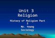 Unit 3 Religion History of Religion Part 2 Mr. Young Sociology