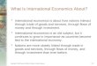 Copyright © 2006 Pearson Addison-Wesley. All rights reserved. 1-1 What Is International Economics About? International economics is about how nations interact