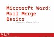 Microsoft Word: Mail Merge Basics Presenter: Jolanta Soltis