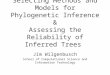 Selecting Methods and Models for Phylogenetic Inference & Assessing the Reliability of Inferred Trees Jim Wilgenbusch School of Computational Science and
