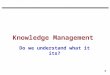 1 1 Knowledge Management Do we understand what it its?