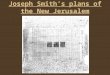 Joseph Smith’s plans of the New Jerusalem. What did the conflict between the Saints and the old settlers come to a head over? (Slavery) Doctrine and Covenants