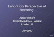 Jshmay09 Laboratory Perspective of screening Joan Henthorn Central Middlesex Hospital London UK July 2009