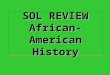 SOL REVIEW African-American History What group did Europeans force to come to the Americas? AfricansAfricans