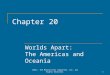 Chapter 20 Worlds Apart: The Americas and Oceania 1©2011, The McGraw-Hill Companies, Inc. All Rights Reserved