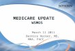 MEDICARE UPDATE WSMOS March 11 2011 Bernice Hecker, MD, MHA, FACC