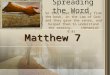 Spreading the Word Matthew 7 So they read distinctly from the book, in the Law of God; and they gave the sense, and helped them to understand the reading