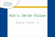 ACA’s 20/20 Vision Brutal Truths II. 20 Million Campers 20,000 ACA Customers By the Year 2020
