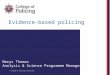 Evidence-based policing © College of Policing Limited 2013 Nerys Thomas Analysis & Science Programme Manager