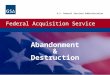 Federal Acquisition Service U.S. General Services Administration Abandonment & Destruction