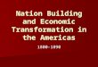 Nation Building and Economic Transformation in the Americas 1800-1890