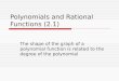 Polynomials and Rational Functions (2.1) The shape of the graph of a polynomial function is related to the degree of the polynomial