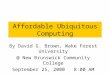 Affordable Ubiquitous Computing By David G. Brown, Wake Forest University @ New Brunswick Community College September 25, 2000 8:00 AM