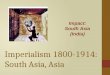 Imperialism 1800-1914: South Asia, Asia Impact: South Asia (India)