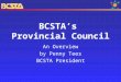 BCSTA’s Provincial Council An Overview by Penny Tees BCSTA President