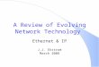 A Review of Evolving Network Technology Ethernet & IP J.J. Ekstrom March 2008
