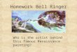 Homework Bell Ringer Who is the artist behind this famous Renaissance painting?